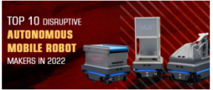 外媒：2022 年十大颠覆性自主移动机器人制造商